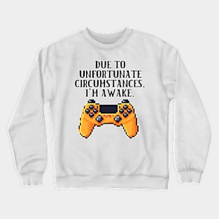 Due To Unfortunate Circumstances Gaming Crewneck Sweatshirt